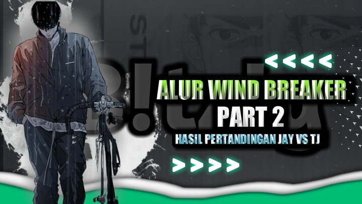 HASIL AKHIR JAY VS TJ!!,JAY PUNYA ADIK? | ALUR MANHWA WIND BREAKER (PART 2)