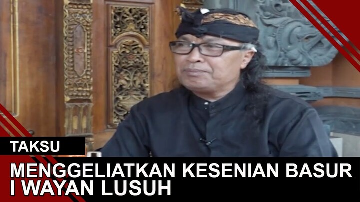 MENGGELIATKAN KESENIAN BASUR - I WAYAN LUSUH | TAKSU