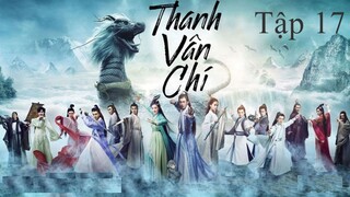 Tru Tiên Thanh Vân Chí - Tập 17 | Lồng Tiếng