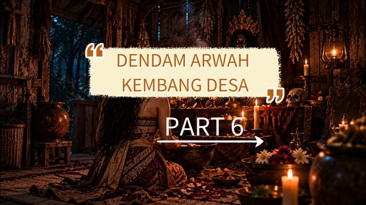 DENDAM ARWAH KEMBANH DESA PART 6 (END)