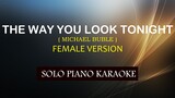 THE WAY YOU LOOK TONIGHT ( MICHAEL BUBLE ) ( FEMALE VERSION )