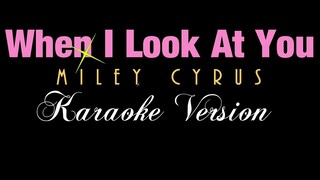 WHEN I LOOK AT YOU - Miley Cyrus (KARAOKE VERSION)