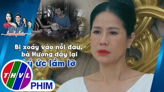 Bị xoáy vào nỗi đau, bà Hương dậy lại ký ức lầm lỡ | BÊN BỜ HẠNH PHÚC