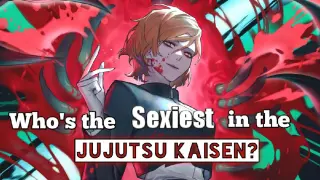 Who's the SEXIEST in the JUJUTSU KAISEN?