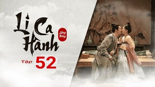 Li Ca Hành - Tập 52 (Thuyết Minh) | Hứa Khải, Lý Nhất Đồng, Phim cổ trang siêu hay 2022 |TOP Hoa Hàn