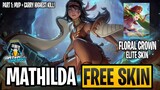 NEW MATHILDA "Floral Crown" SKIN FOR FREE! + MVP CARRY BUILD GAMEPLAY PART 1 | MLBB