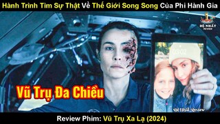 Hành Trình Tìm Sự Thật Về Thế Giới Song Song Của Phi Hành Gia | Review Phim Vũ Trụ Xa Lạ 2024