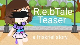 R.e.btale | teaser | a friskriel story