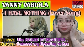 VANNY VABIOLA - I HAVE NOTHING (Cover Song) || FILIPINA REACTS
