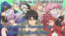 Fuguushoku -Kanteishi- ga Jitsu wa Saikyou Datta Episode 12