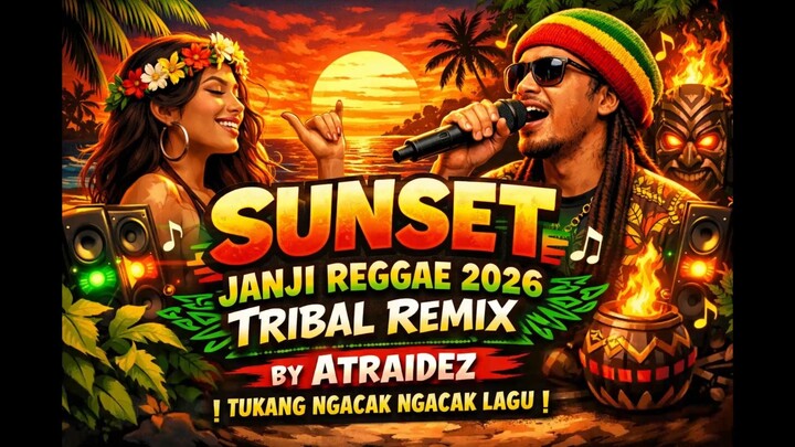 Sunset - Janji Reggae 2026 Tribal Remix by Atraidez | Tukang Ngacak Ngacak Lagu