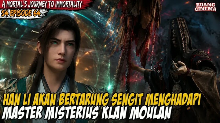 HAN LI DITANTANG OLEH MASTER MISTERIUS KLAN MOULAN - A Mortal’s Journey to Immortality S4 EP 64