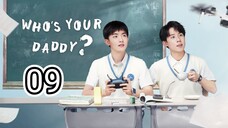 🇨🇳 Who's Your Daddy ? (2023) Episode 9 (Eng Sub)