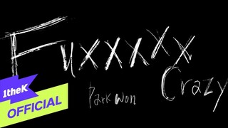 [MV] Park Won(박원) _ Fuxxxxx crazy