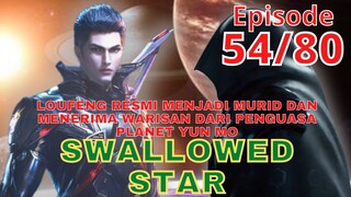 Alur Cerita Swallowed Star Episode 54 | 80
