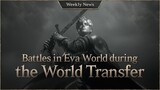 Battles intensify in Eva World after the World Transfer [LineageW Weekly New]