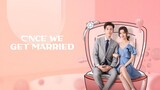 ONCE WE GET MARRIED (2021) EPISODE 13