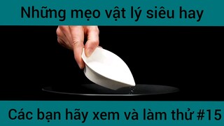 Những mẹo vật lý siêu hay các bạn hãy xem và làm thử phần 15