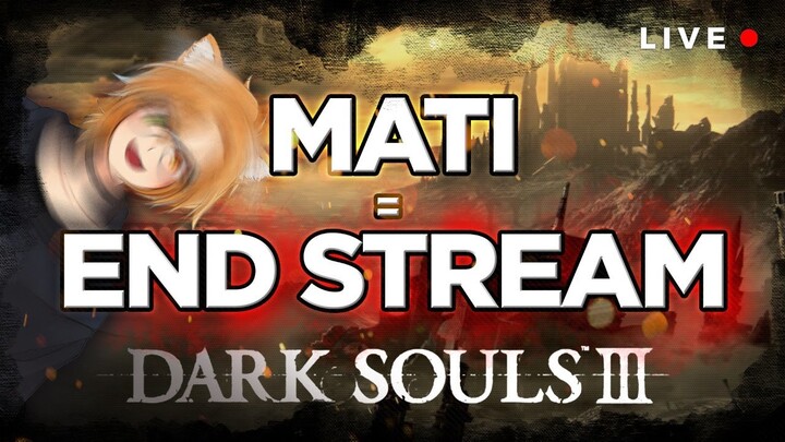 🔴【Dark Souls III】Mati = End Stream