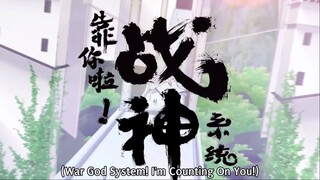 E-16 S1 Kao Ni La Zhanshen Xitong (War God System! I'm Counting On You!) Subtitl