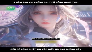 Review Truyện: 3 năm sau khi chồng ch^t cô bỗng mang thai, đến cô cũng suýt tin vào điều hoang đường