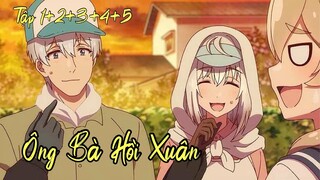 ÔNG BÀ HỒI XUÂN TẬP 1+2+3+4+5 FULL HD KHÔNG CHE :Tóm tắt Anime cực hay|Búp Măng Anime