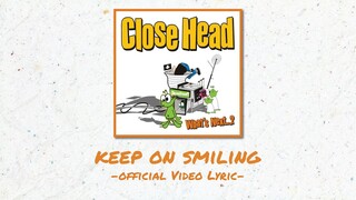 Closehead - Keep On Smile [Official Video Lyric][EP.Whats Next...?]