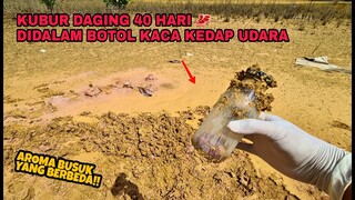 EKSPERIMEN: KUBUR DAGING didalam BOTOL KEDAP UDARA SELAMA 40 HARI