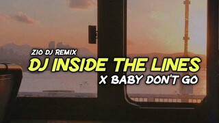 DJ INSIDE THE LINES x BABY DONT GO || dj viral tiktok terbaru || Zio DJ Remix