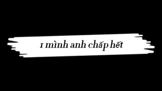 1 mình anh chấp hết