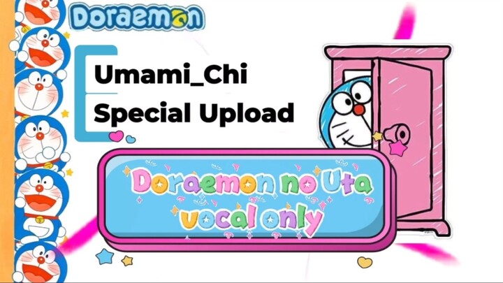 Doraemon no Uta -VOCAL ONLY- [Umami_Chi] special Upload & Announcement !!!