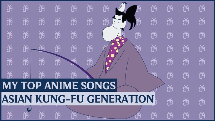 My Top Anime Songs | ASIAN KUNG-FU GENEARTION