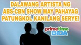 DALAWANG ARTISTA NG ABS-CBN SHOW MAY PAHAYAG PATUNGKOL KANILANG SERYE!