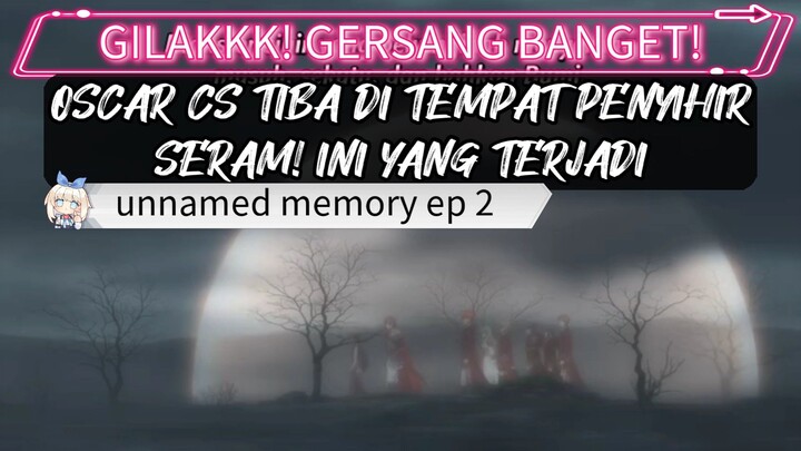 SERAM! OSCAR CS KETEMU PENYIHIR JAHAT, UNNAMED MEMORY SUB INDO EP.2