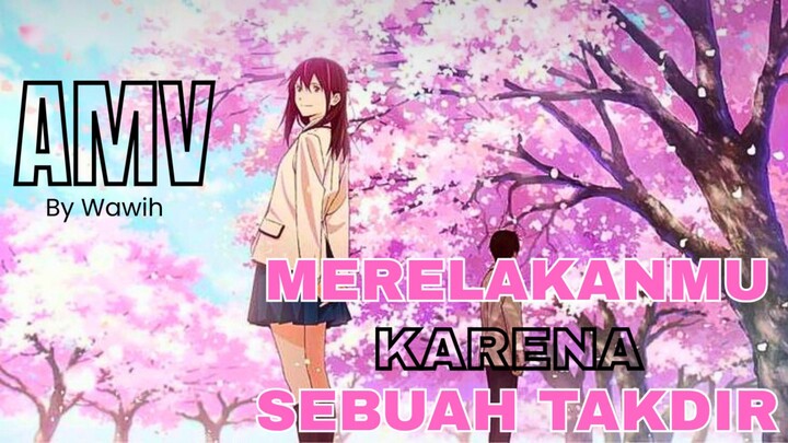 Merelakanmu karena sebuah takdir 🥀|| AMV [ ANIME MIX ]
