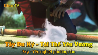 Tây Du Ký - Tái Thế Yêu Vương S19 - Yêu nghiệt phương nào