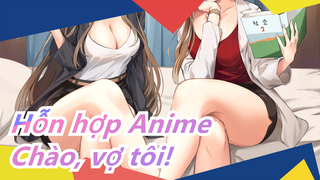Hỗn hợp Anime/Phong cách hợp đêm - Chào, vợ tôi!