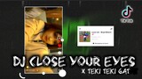 DJ Close Your Eyes X Teki Teki Gat Viral Tiktok 2022