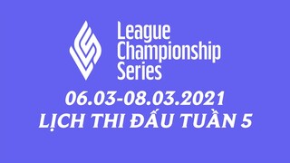 Lịch thi đấu LCS Mùa Xuân 2021 Tuần 5