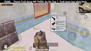 Thánh Troll dùng NỎ THẦN  6x lấy Top 1  Troll team bạn phát khóc p1