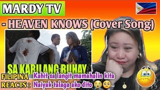 MARDY TV - HEAVEN KNOWS (Cover Song) // KAHIT SA LANGIT MAMAHALIN KITA // FILIPINA REACTS