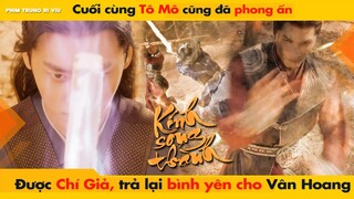 CUỐI CÙNG TÔ MÔ CŨNG ĐÃ PHONG ẤN CHÍ GIẢ, TRẢ LẠI SỰ BÌNH YÊN CHO VÂN HOANG || KÍNH SONG THÀNH - 镜双城