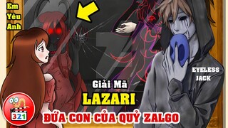 Giải Mã LAZARI: Đứa Con RƠI Của Chúa Quỷ Zalgo | Thầm Yêu Vô Thị Ác Ma EYELESS JACK