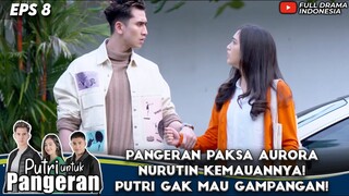 PANGERAN PAKSA AURORA NURUTIN KEMAUANNYA! PUTRI GAK MAU GAMPANGAN! - PUTRI UNTUK PANGERAN