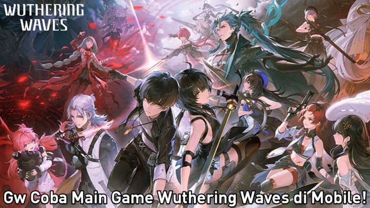 (Wuthering Waves) Gw Coba Main Game Wuthering Waves di Mobile!