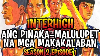 SlamDunk InterHigh Season 2 Episode 1 _ ANG PINAKA-MALULUPET NA  MGA MAKAKALABAN