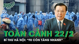 Toàn Cảnh Covid 22/2: Nhận Định Số Ca Mắc Còn Tăng Nhanh, Bí Thư Hà Nội Ra Chỉ Đạo Khẩn | SKĐS
