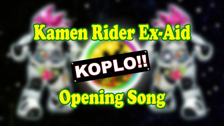 Kamen Rider Ex-Aid OP [DJ Koplo]