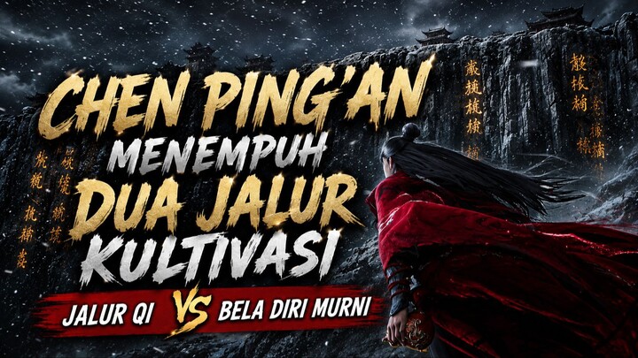 Kenapa Chen Ping'an di (Sword of Coming) nekat mengambil dua jalur Kultivasi sekaligus