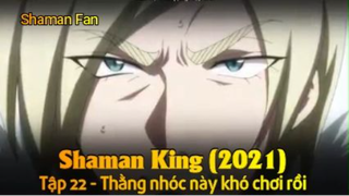 Shaman King (2021) Tập 22 - Thằng nhóc này khó chơi rồi